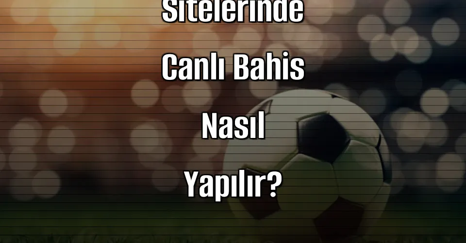 Kaçak İddaa Sitelerinde Canlı Bahis Nasıl Yapılır?
