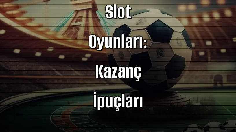 Kaçak İddaa Sitelerinde Slot Oyunları: Kazanç İpuçları