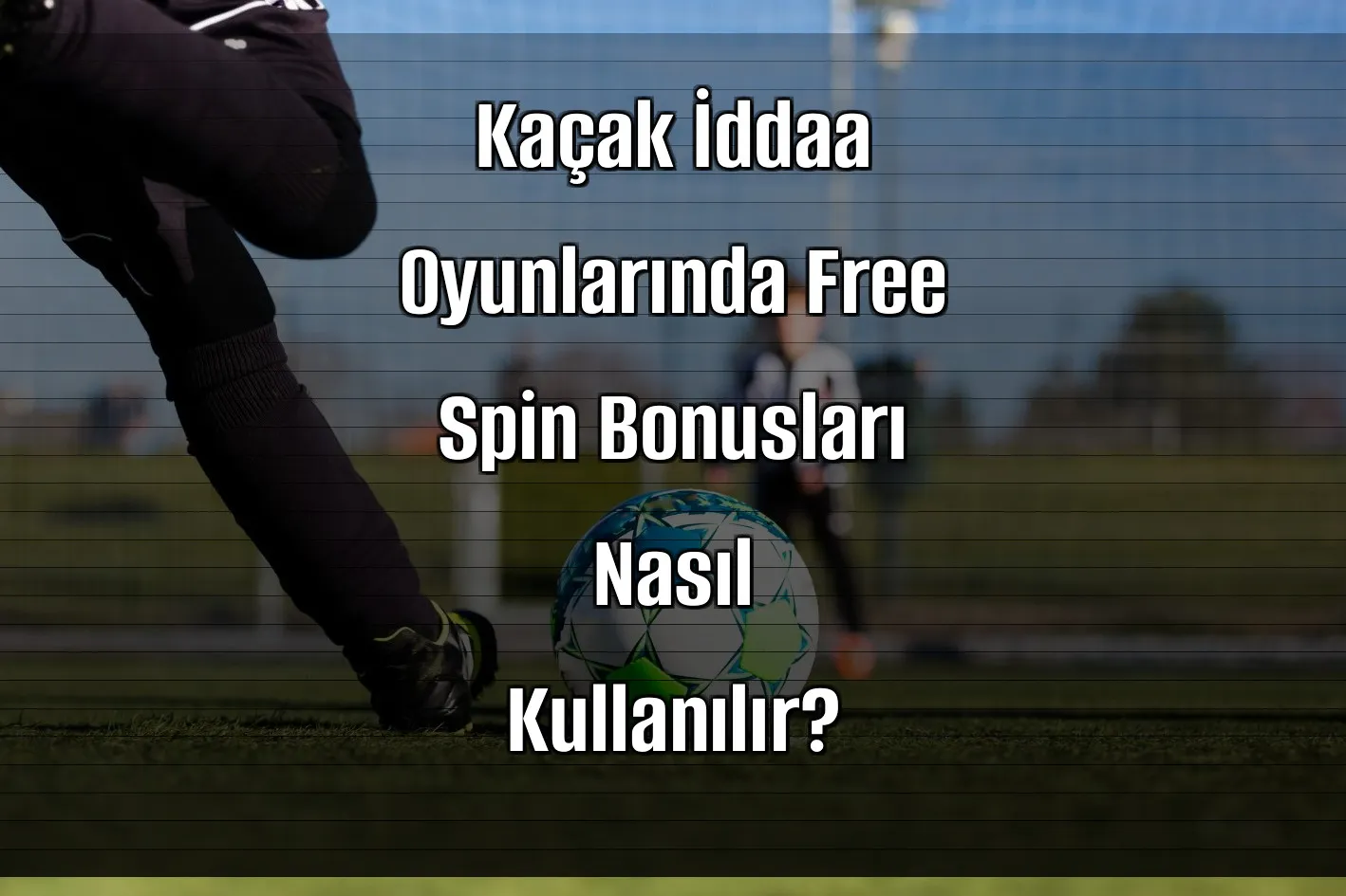 Kaçak İddaa Oyunlarında Free Spin Bonusları Nasıl Kullanılır?