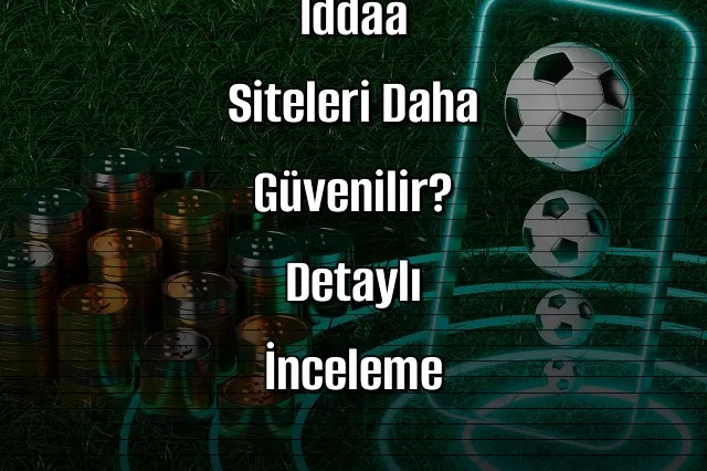 Hangi Kaçak İddaa Siteleri Daha Güvenilir? Detaylı İnceleme