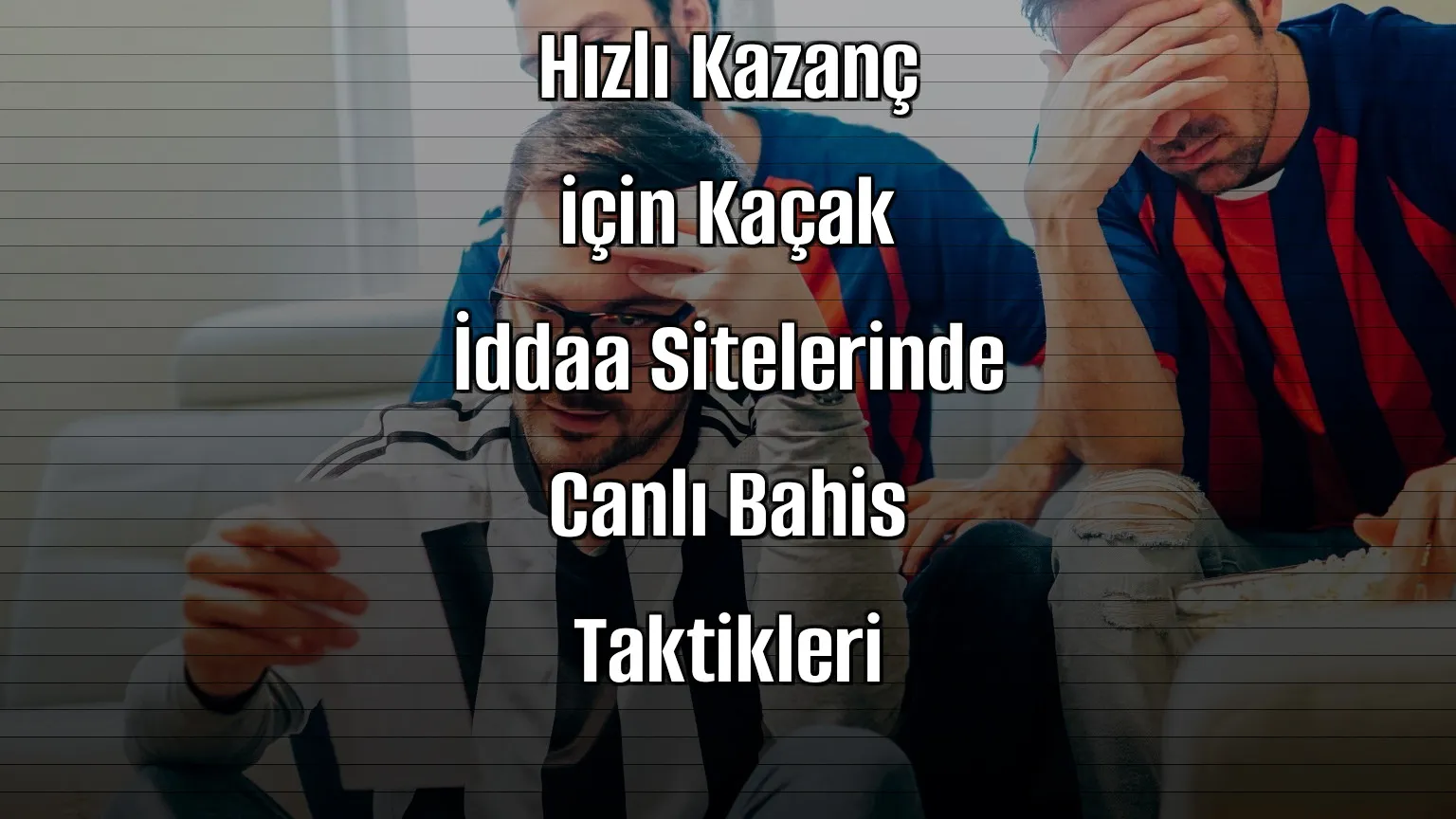 Hızlı Kazanç için Kaçak İddaa Sitelerinde Canlı Bahis Taktikleri